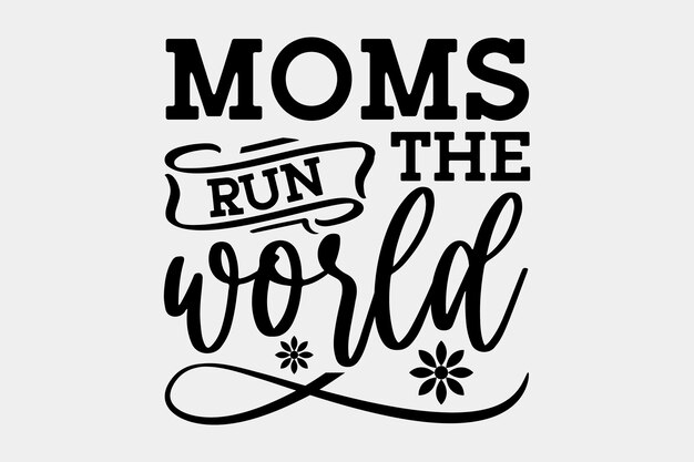 Moms run the world poster with flowers.