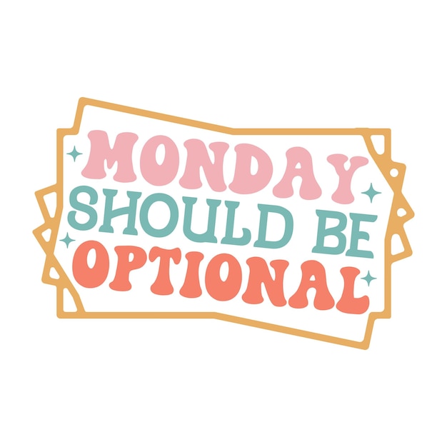 Monday should be optional Retro Design