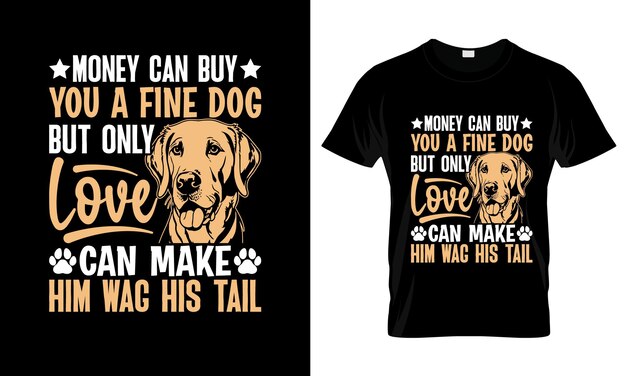 Money Can Buy You A Fine Dog But Only colorful Graphic TShirt Labrador TShirt Design