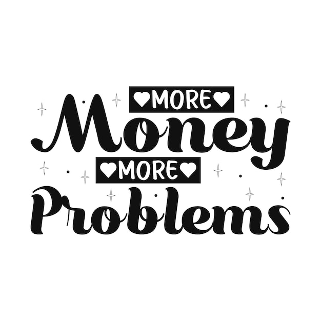 More money more problems funny motivational t shirt design for wall art cards mug premium vector