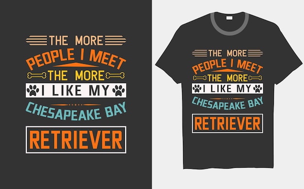 Vector the more people i meet, the more i like my chesapeake bay retriever dog typography t-shirt designs