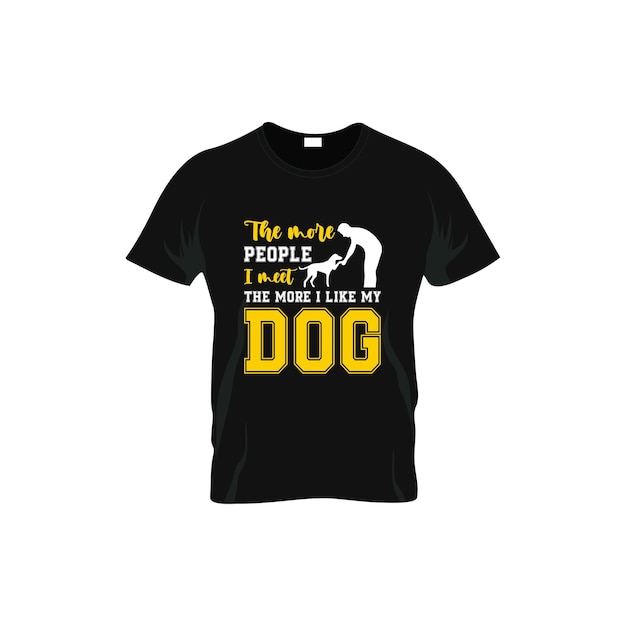 the more people i meet the more i like my dog typography t-shirt design