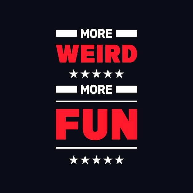 More weird more fun motivational typography vector design