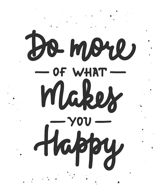 Premium Vector | Do more of what makes you happy motivational and ...