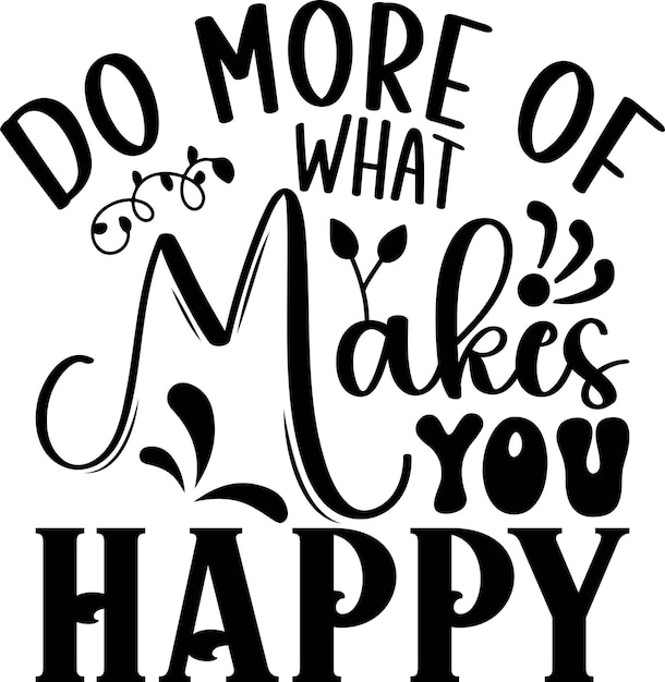 do more of What Makes you happy