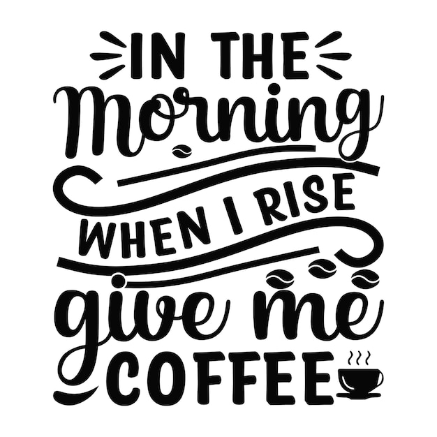 in the morning when i rise give me coffee Lettering design for greeting banners Mouse Pads Prints