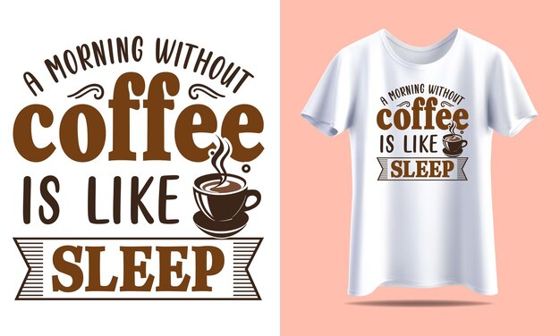 Vector a morning without coffee is like sleep coffee typography vector tshirt design template for print