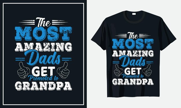 Vector the most amazing dads get promoted to grandpa t-shirt premium vector