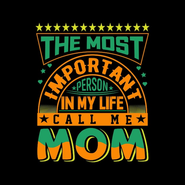 The most important person in my life call me mom T-shirt design