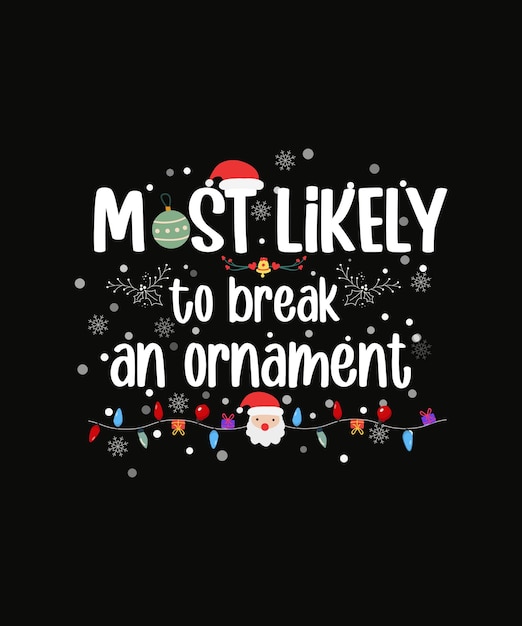 Most Likely To Break An Ornament Funny Christmas Holiday TShirt