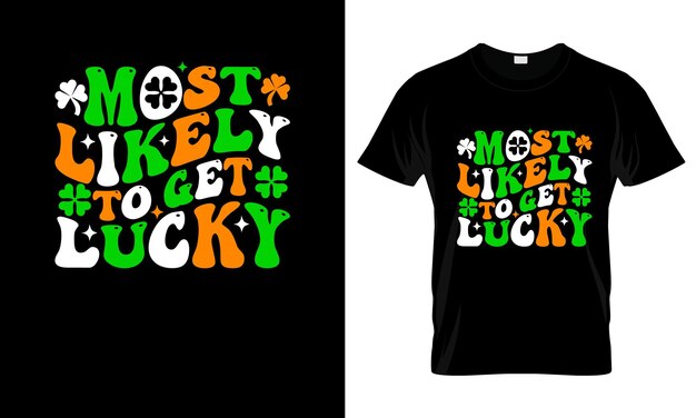 Vector most likely to get lucky colorful graphic tshirt stpatricks day tshirt design