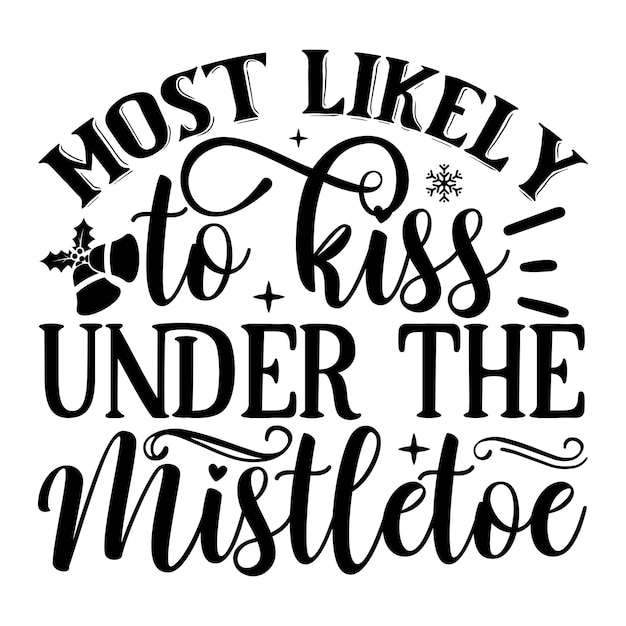 Most likely to kiss under the mistletoe SVG