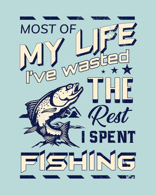 Most of my life i've wasted the rest i spent Fishing Fishing Tshirt Design