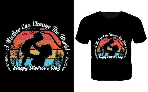 A mother can change the world t shirt design