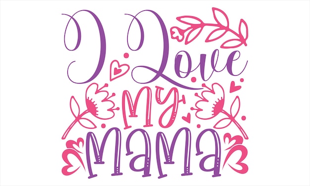 Vector mother day t shirt design hand drawn lettering phrase cutting and silhouette card poster