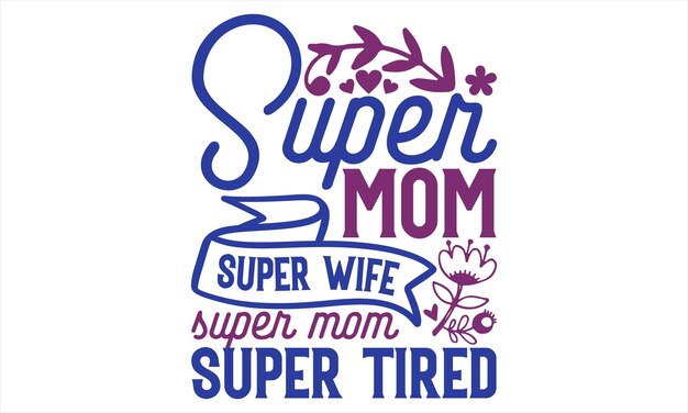 Mother Day T Shirt Design Hand drawn lettering phrase Cutting and Silhouette card poster