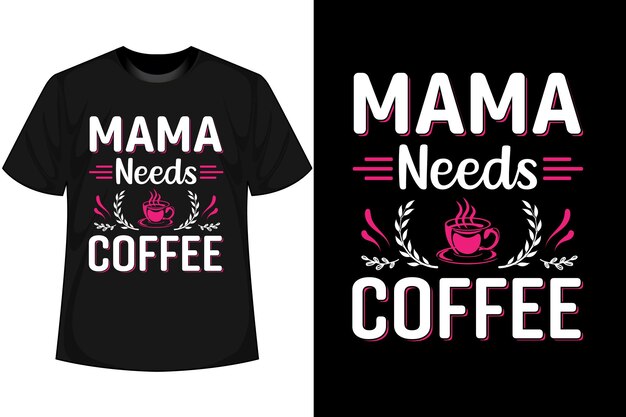 Mother day t shirt design Mama needs coffee