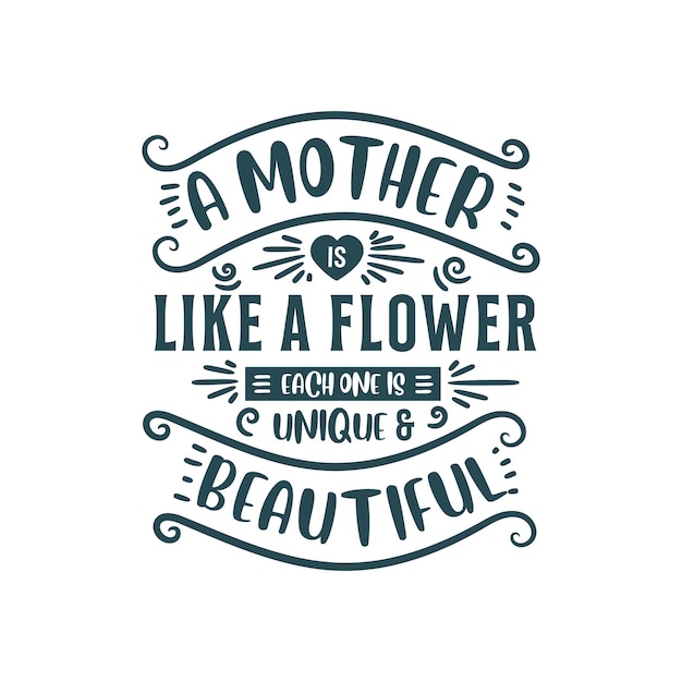 Vector a mother is like a flower each one is unique and beautiful lettering design for mothers