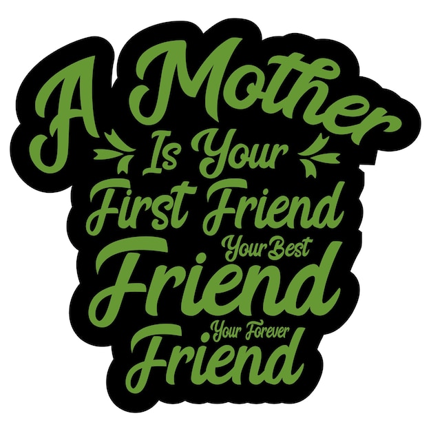 Vector a mother is your first friend mother quotes tshirt design