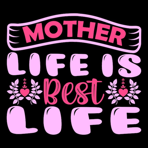 Vector mother life is best life t-shirt design typography vector illustration