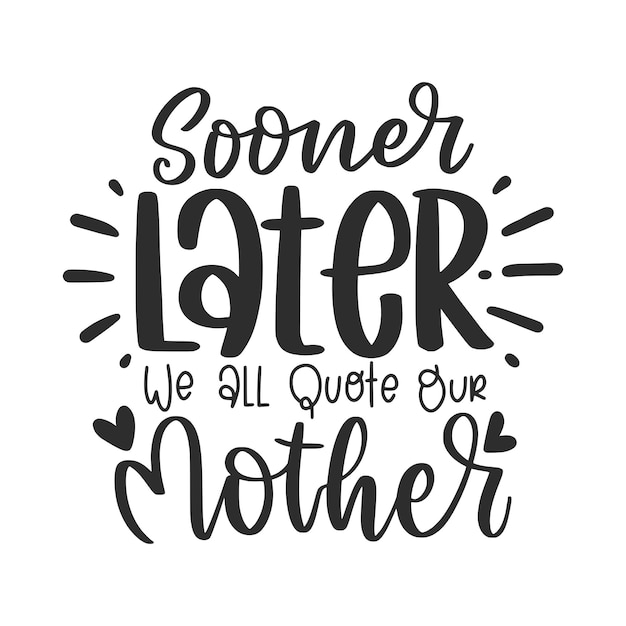 Mother's Day Lettering Quotes For Printable Poster, Cards, T-Shirt Design, etc.