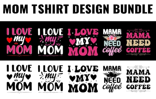 Mother's day T-shirt design set, Print t-shirt design for mom, Mother's day t-shirt vector,