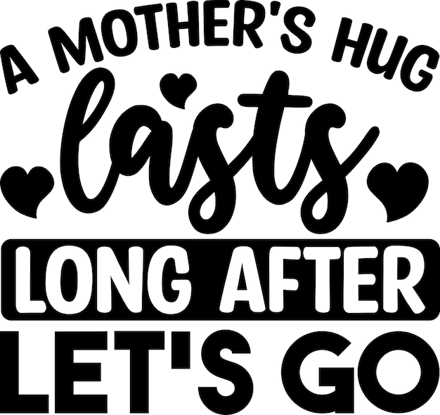 A Mother's Hug Lasts Long After Let's Go