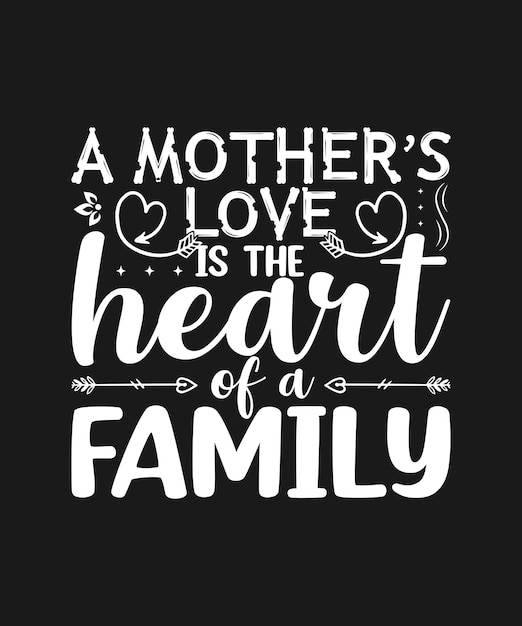 A mother's love is the heart of a family.