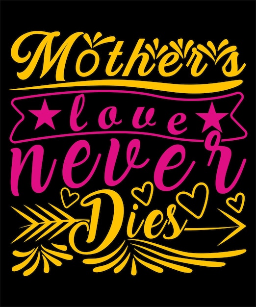 Vector mother's love never dies happy mother day typography tshirt design