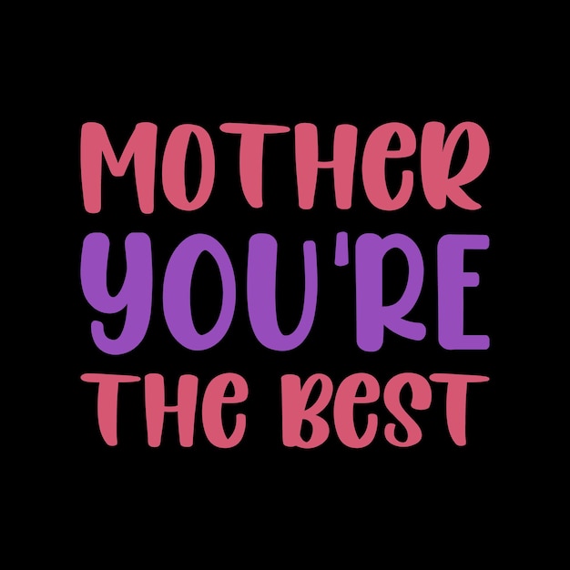 mother youre the best typography lettering