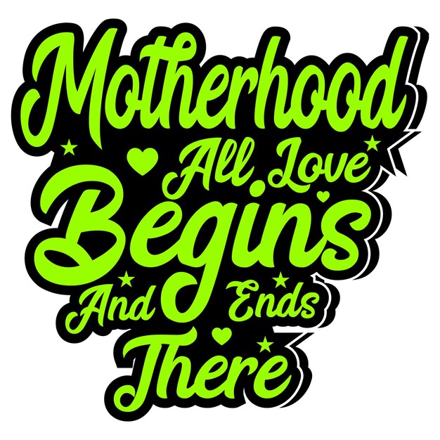 Vector motherhood all love begins mother quotes tshirt design