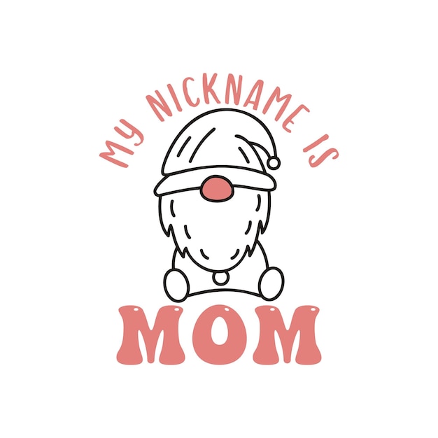 Vector mothers day vector belettering moeder dag quotemy bijnaam is moeder label met schattige gnome holiday ontwerp voor print t-shirt mom embleem