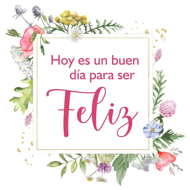 Motivacional spanish Today is a good day to be Happy Flower concept