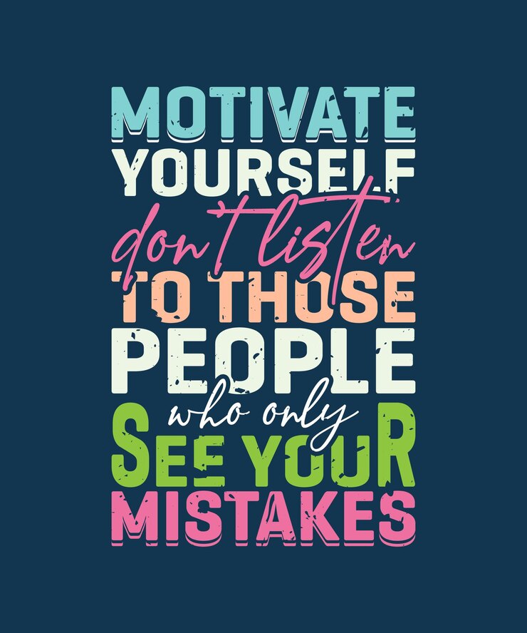 Motivate yourself dont listen those people who only see your mistakes typography