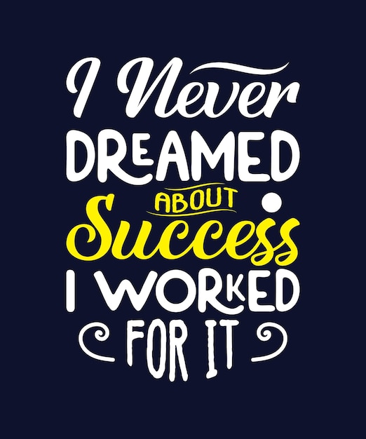 Motivation quotes ' i never dreamed about success i worked for it ' typography vector design