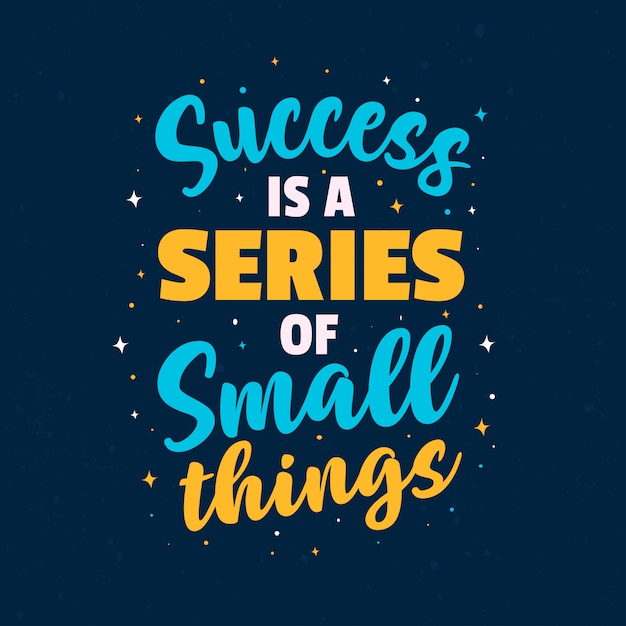 Motivation Quotes Success is a series of small things. Best Inspirational Lettering Typography