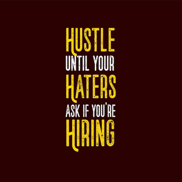 Motivation quotes typography hustle until your haters ask if you're hiring