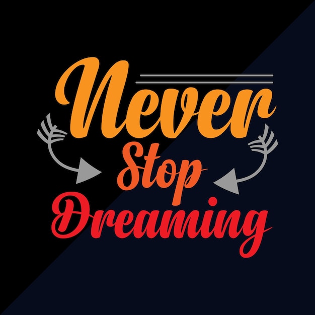 Motivational and inspire typograhy t shirt design, vector