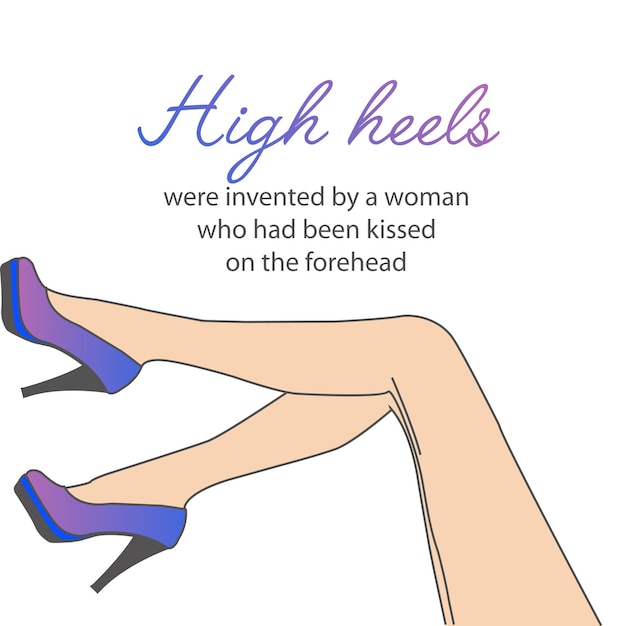 Vector motivational quote about high heels womens shoes and legs on a white background