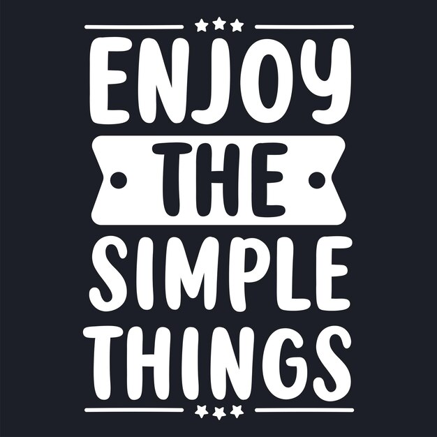 motivational quote saying enjoy the simple things vector typography lettering design