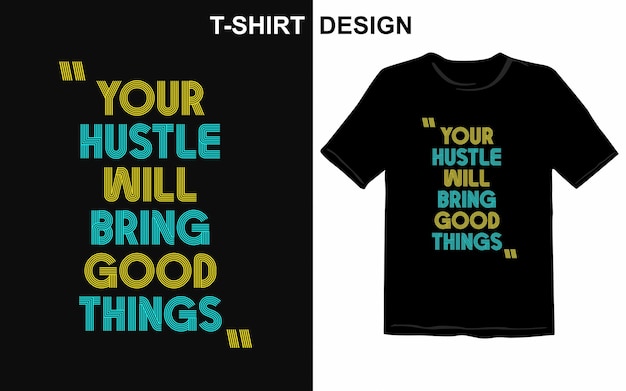 Motivational t shirt design saying your hustle will bring good things