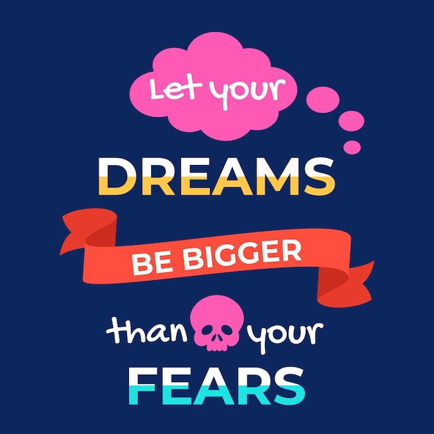 Motiverende zin laat je dromen groter zijn dan je angsten