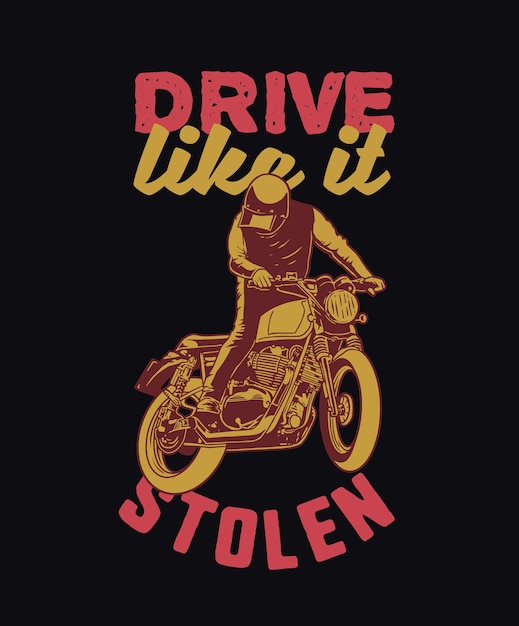 motorcycle quote saying drive like it stolen