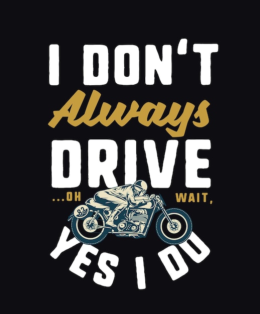 Vector motorcycle quote saying i dont always drive