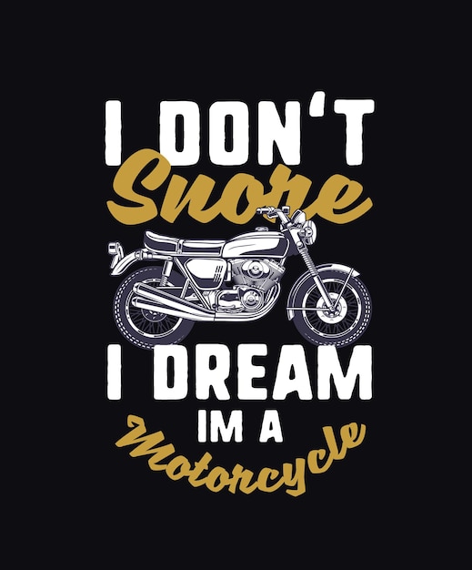 Motorcycle quote saying i dont snore i dream im a\
motorcycles