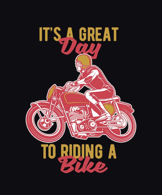 motorcycle quote saying its a great day to riding a bike