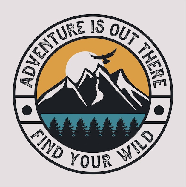 Vector mountain expedition badge with quote adventure is out there