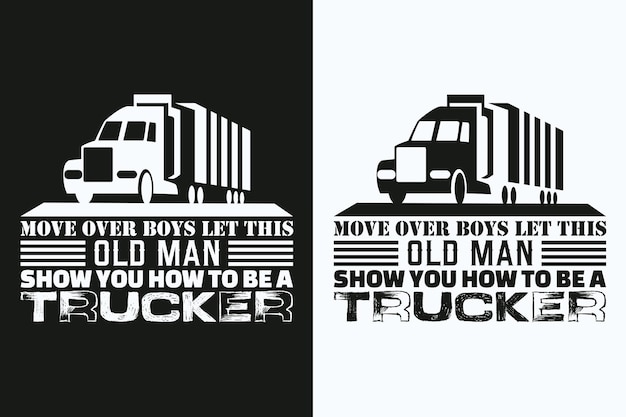 Vector move over boys let this old man show you how to be a trucker vector typography vintage truck t shirt