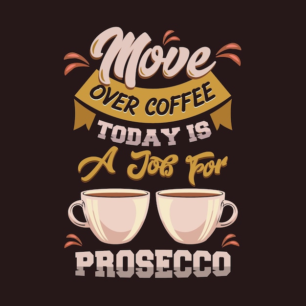 Move over coffee today is a job for prosecco. coffee saying and quote