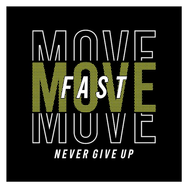 Move fast never give up typography t shirt design vector